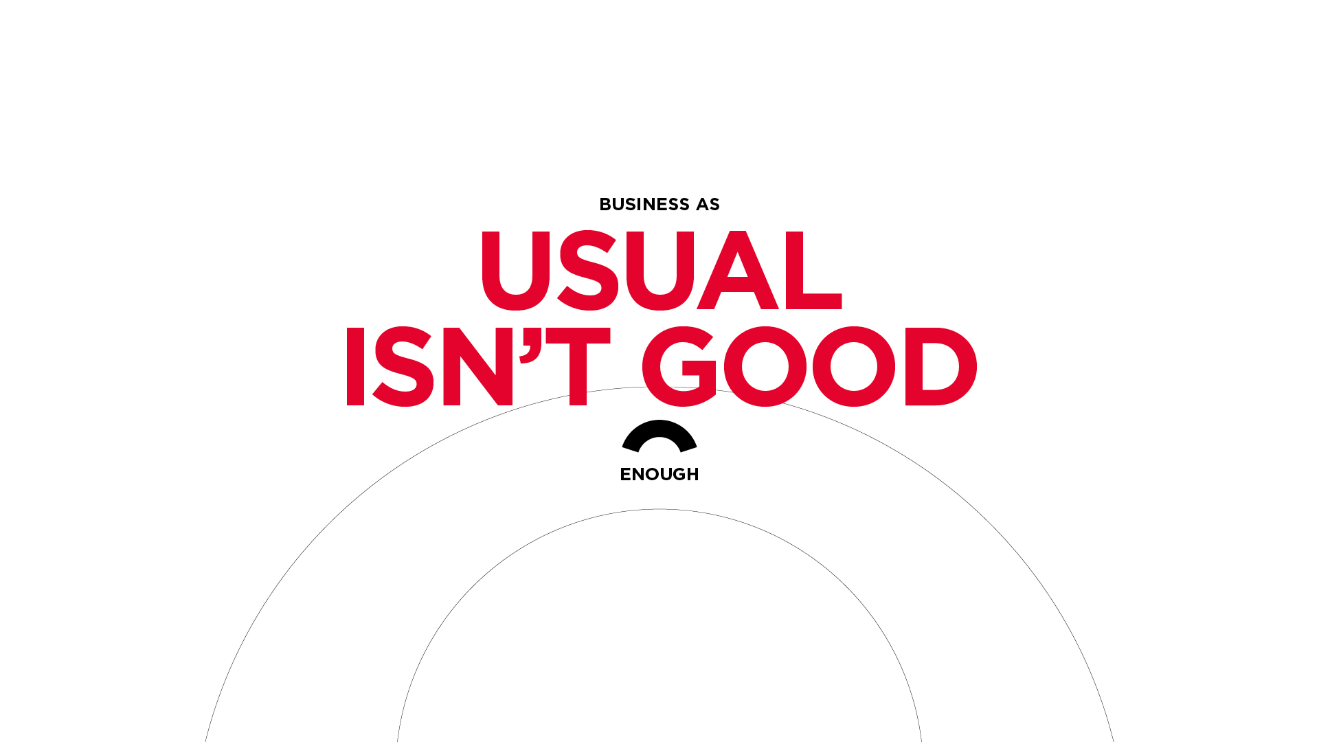 Business as usual isn’t good enough