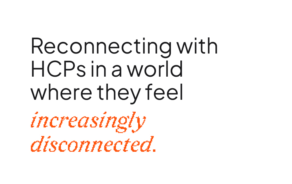 Reconnecting with HCPs in a world where they feel increasingly disconnected.